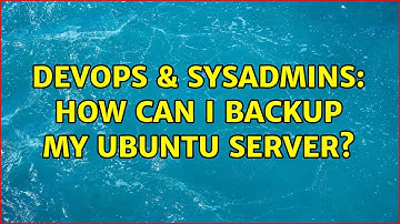 DevOps & SysAdmins: How can I backup my Ubuntu Server? (2 Solutions!!)