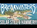 SOLAR STILL &amp; TESTING THE HAMMER!!! - Breakwaters - E4