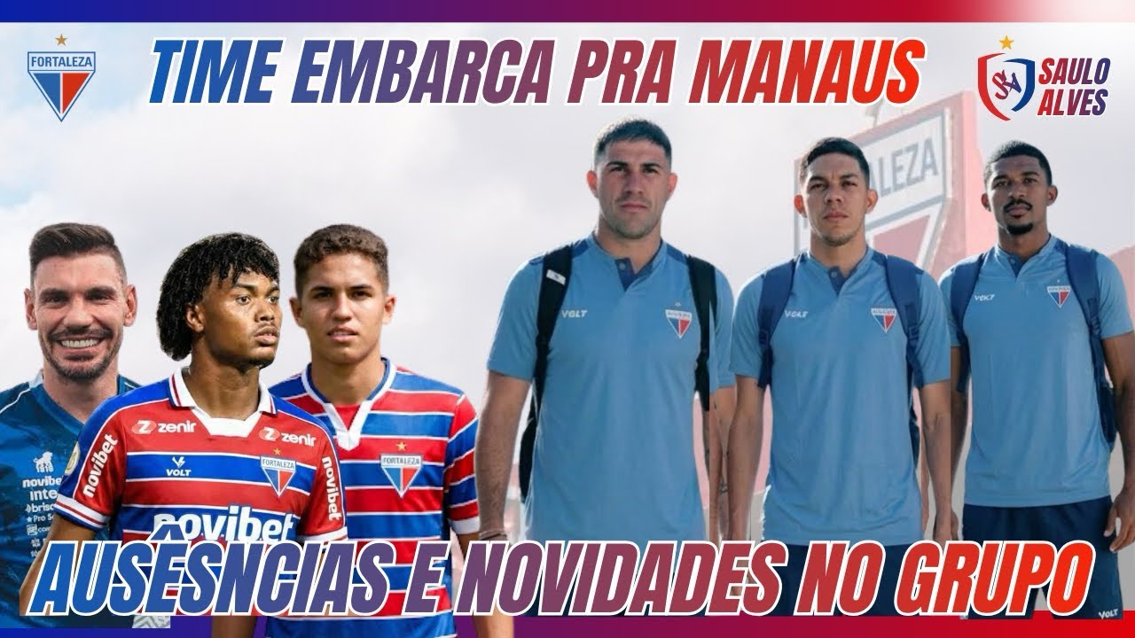 FORTALEZA VIAJA PRA MANAUS COM AUSÊNCIAS E NOVIDADES! RUMO A CLASSIFICAÇÃO. 