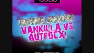 Vankilla Vs Autofocx Never Alone Brad Breaker Remix