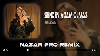 Bi Kez Daha Kanıtlamış Oldun (Nazar Pro Remix) Selcan - Senden Adam Olmaz