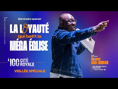 VEILLÉE SPÉCIALE - LA LOYAUTÉ QUI BÂTIT LA MÉGA ÉGLISE - Rév. Benny DAG-ANNAN