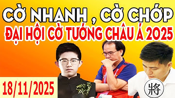 CỜ CHỚP , CỜ NHANH - ĐẠI HỘI CỜ TƯỚNG CHÂU Á 2025 : LẠI LÝ HUYNH , VƯƠNG VŨ BÁC , NGUYỄN THÀNH BẢO