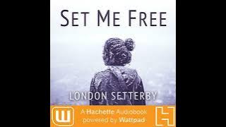 Set Me Free: A Hachette Audiobook powered by Wattpad Production Audiobook by London Setterby
