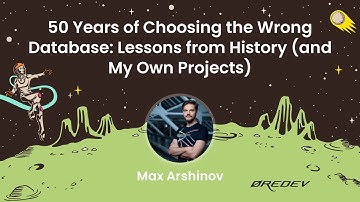Max Arshinov - 50 Years of Choosing the Wrong Database: Lessons from History (and My Own Projects)
