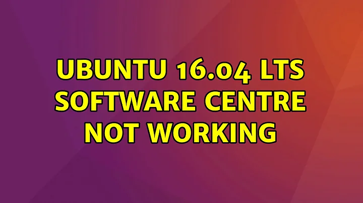 Ubuntu: Ubuntu 16.04 LTS software centre not working