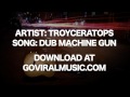 Troyceratops dub machine gun goviralmusiccom free download music track