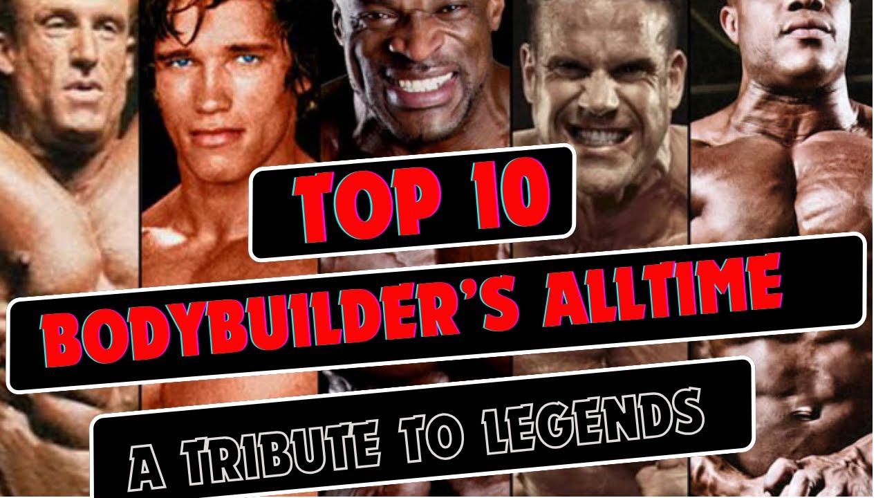 Top Ten Bodybuilders of All Time A Tribute to Legends Top 10