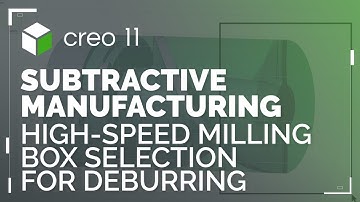 High-Speed Milling Box Selection for Deburring | Creo 11