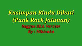 Kusimpan Rindu Dihati (Punk Rock Jalanan) Versi Reggae