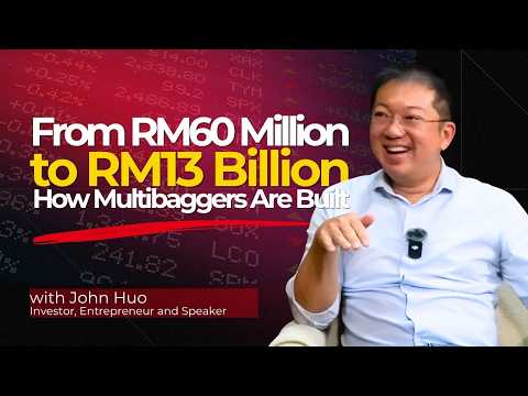 Inside RM60 Million to RM13 Billion: How Multibaggers Are Built | John Huo, Malaysian Multibaggers