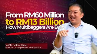 Inside RM60 Million to RM13 Billion: How Multibaggers Are Built | John Huo, Malaysian Multibaggers