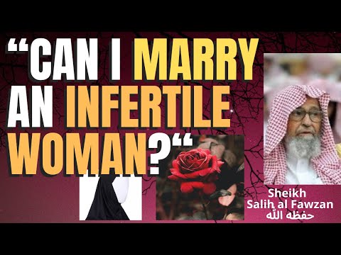 CAN I MARRY An INFERTILE WOMAN Sheikh Salih Al Fawzan حفظه الله