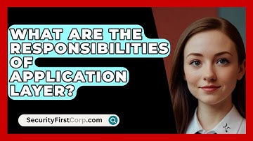 What Are The Responsibilities Of Application Layer? - SecurityFirstCorp.com