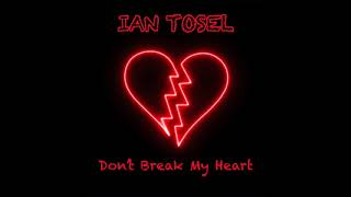 Ian Tosel - Don&#39;t Break My Heart (Original Mix)