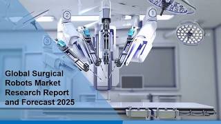 Surgical Robots Market: Global Industry Trends, Share, Size, Growth and Forecast 2025