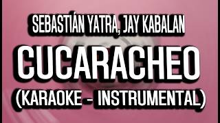 Sebastián Yatra, Jay Kabalan - CUCARACHEO (KARAOKE - INSTRUMENTAL)