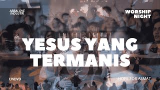 Yesus yang Termanis - UNDVD Worship | Worship Night 