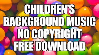 HAPPY CHILDREN'S BACKGROUND MUSIC | YOUTUBE VIDEOS | KIDS POPULAR SONGS | NO COPYRIGHT FREE DOWNLOAD