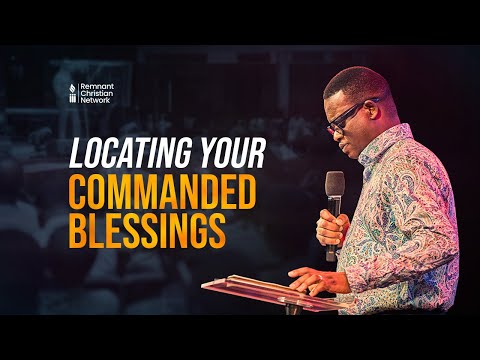 LOCATING YOUR COMMANDED BLESSING - APOSTLE AROME OSAYI