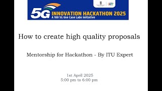 5G Innovation Hackathon 2025 - How to create high quality proposal - By ITU expert