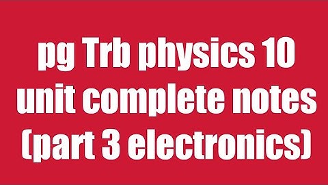 Pg Trb/Trb physics notes/electronics part 3