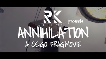 ANNIHILATION - A CS:GO Fragmovie