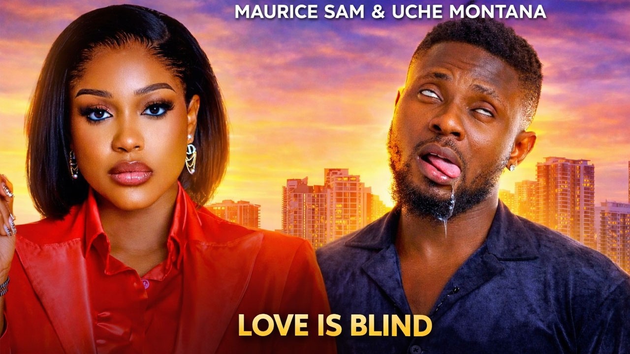 LOVE IS BLIND MAURICE SAM UCHE MONTANA NIGERIAN MOVIES 2026 LATEST love-is-blind-maurice-sam-uche-montana-nigerian-movies-2026-latest