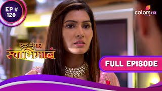 Meghna ने जल्दबाज़ी में लिया फैसला! | Ek Shringaar Swabhimaan | Full Episode | Ep. 120