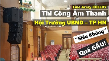 Thi công Âm Thanh Hội Trường UBND TP HN - Line Array Kuledy - Phần I- Fb: 0974743311