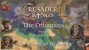 Crusader Kings II Ottomans Part 02 - "The Enemy of My Enemy"