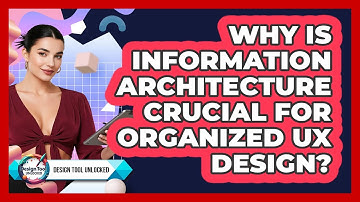 Why Is Information Architecture Crucial For Organized UX Design? - Design Tool Unlocked