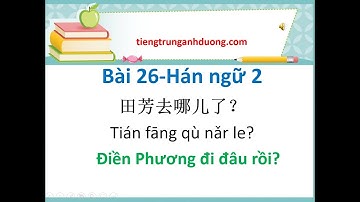 Học tiếng Trung theo giáo trình Hán ngữ 2 (bài 26)