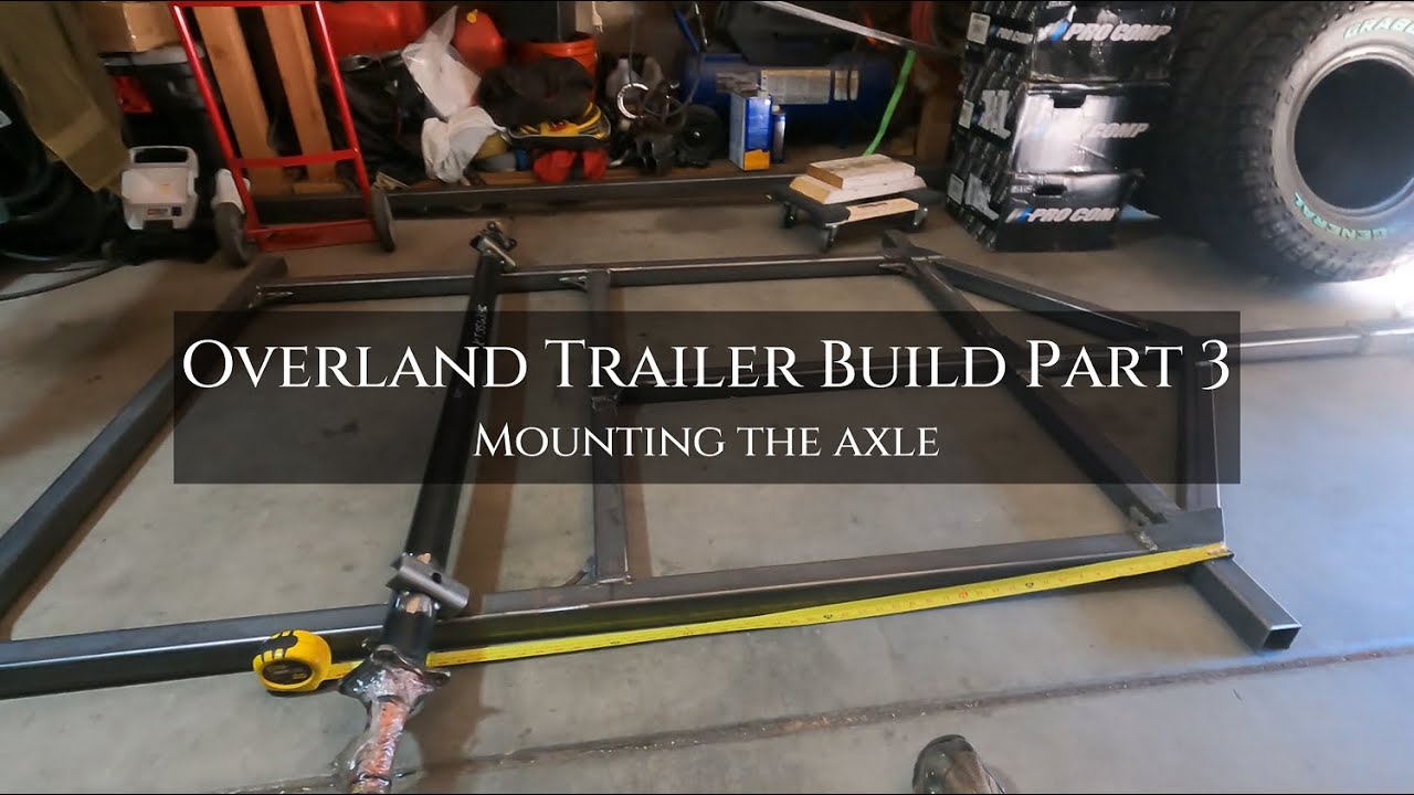 Overland Trailer Build Part 3 Axle YouTube