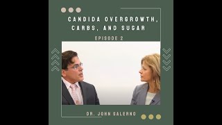 DR. SALERNO ON CANDIDA OVERGROWTH, CARBS, AND SUGAR | EPISODE 2.