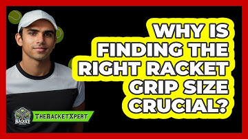 Why Is Finding The Right Racket Grip Size Crucial? - The Racket Xpert