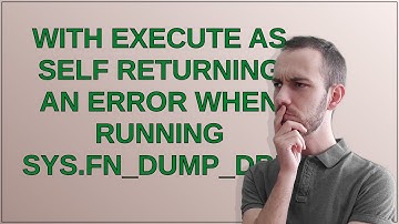 Dba: WITH EXECUTE AS SELF returning an error when running sys.fn_dump_dblog
