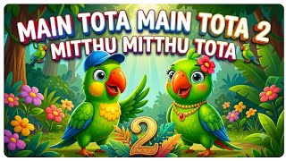 Main Tota Main Tota 2 🦜 | Hindi Kids Song | Mitthu Mitthu Tota Song | Nursery Rhymes for Children