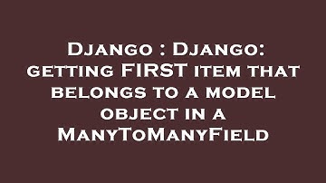 Django : Django: getting FIRST item that belongs to a model object in a ManyToManyField