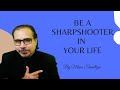 Be a sharpshooter in your life  by manu shandliya 