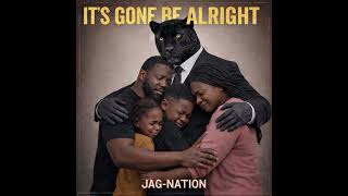 IT'S GONE BE ALRIGHT by JAG-NATION  Written by Warren Hallmon