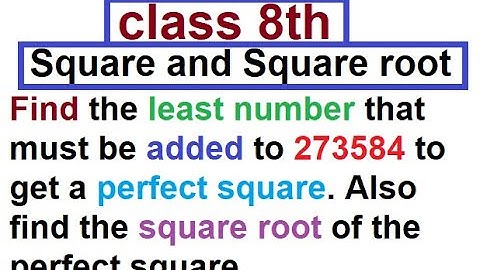 Find the least number that must be added to 273584 to get a perfect square Also find square root