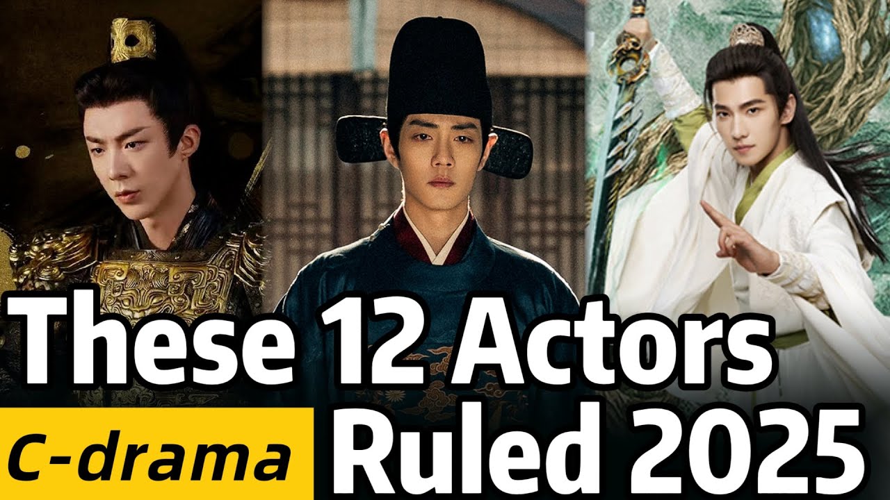 12 Unforgettable Actors from C-Dramas in 2025! Cheng Yi, Liu Yuning, Zhao Lusi or Ren Jialun?