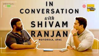BW Tech Talks With Shivam Ranjan, Motorola APAC | #BWTech