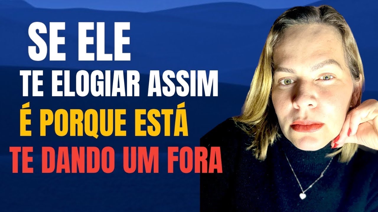 SE ELE TE ELOGIAR ASSIM É PORQUE ESTÁ TE DANDO UM FORA | Nelma Albuquerque