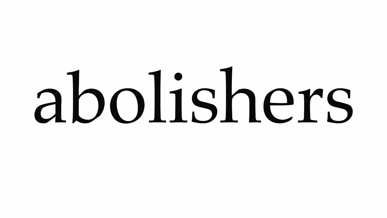 How to Pronounce abolishers