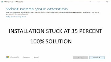 Windows 11 what needs your attention problem solved | windows 11 installation stuck at 35% problem