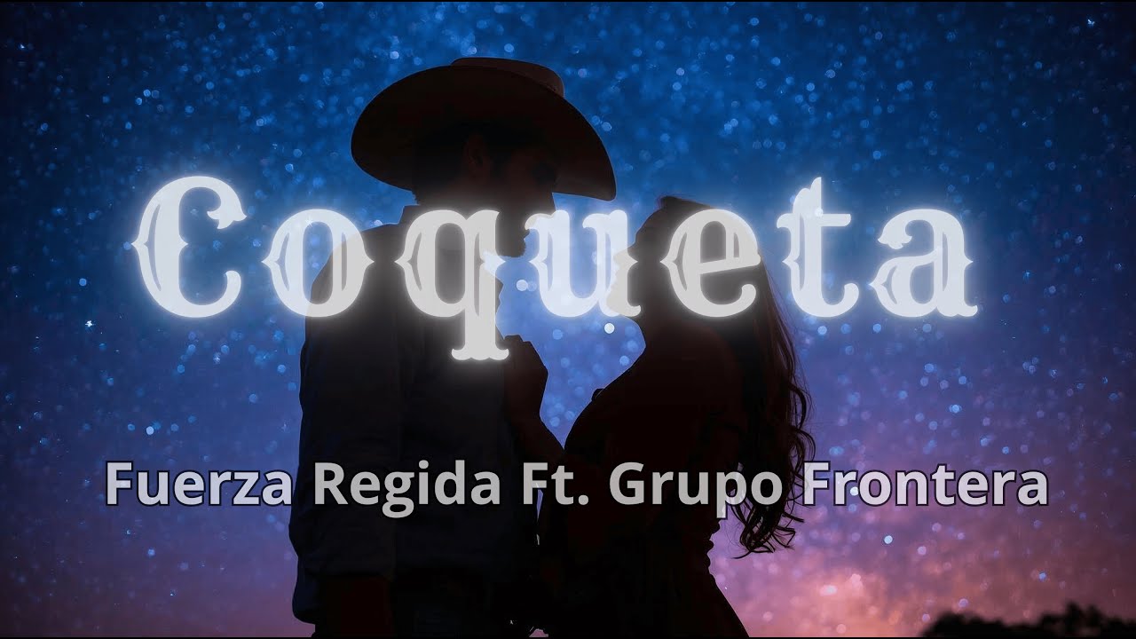 Fuerza Regida Ft. Grupo Frontera – Coqueta (Letra)