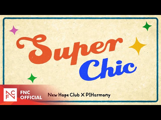 New Hope Club, P1Harmony (피원하모니) – ‘Super Chic’ LYRIC VIDEO