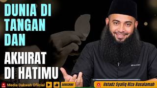 THE WORLD IN YOUR HANDS AND THE HEREAFTER IN YOUR HEART - Ustadz Dr. Syafiq Riza Basalamah, MA #s...